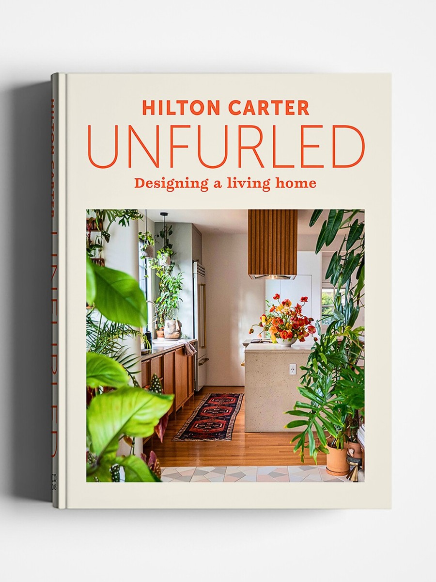 Hilton Carter&rsquo;s Book Unfurled: Designing a Living Home&rsquo; Invites Readers Into His Home to Witness a Personal Sanctuary That Has Gradually Evolved to Mirror His Style, Creativity, and Love for Plants.
