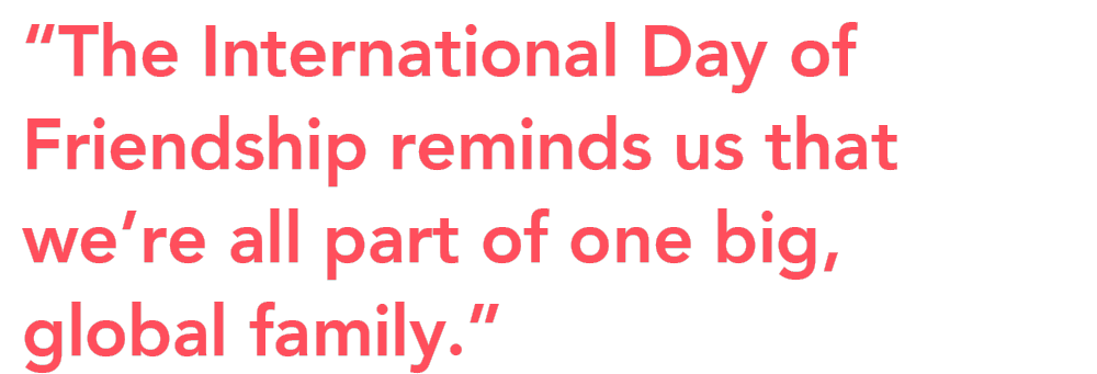 International Day of Friendship big family quote International Day of Friendship big family quote