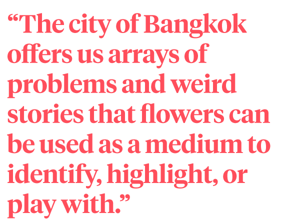 Quote 3 PHKA on Thursd - Combining Flowers and Technology, interview PHKA Studio from Bangkok