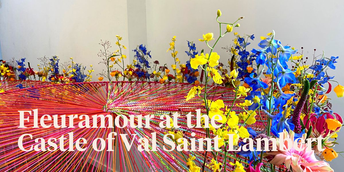Fleuramour - Crystal & Flowers in the Castle of Val Saint-Lambert  -  on Thursd 