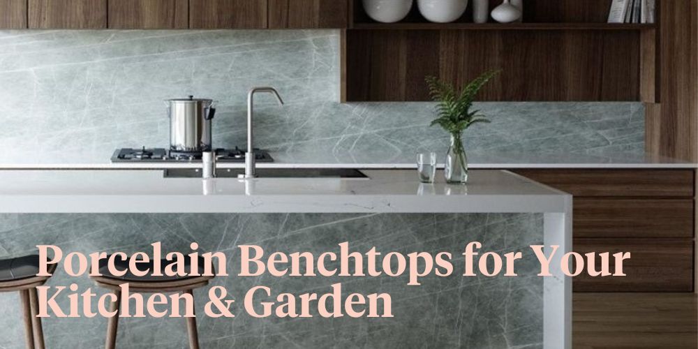 Porcelain Benchtops for Your Kitchen & Garden header