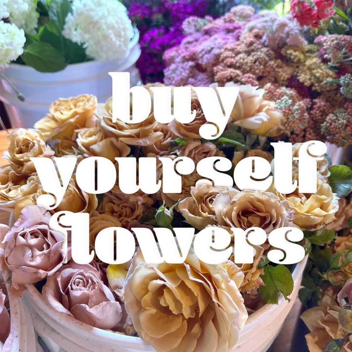 Buy Yourself flowers