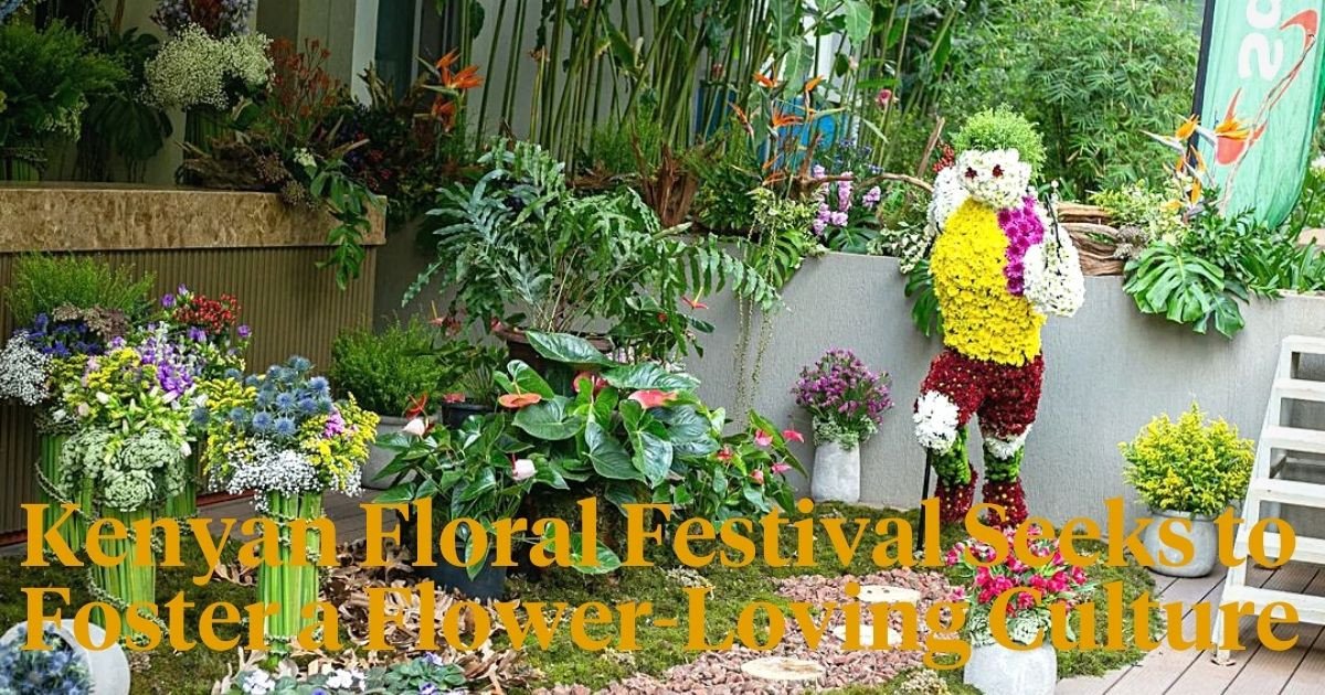 Purposeful Kenyan Floral Festival ‘Sip and Arrange’ Seeks to Foster