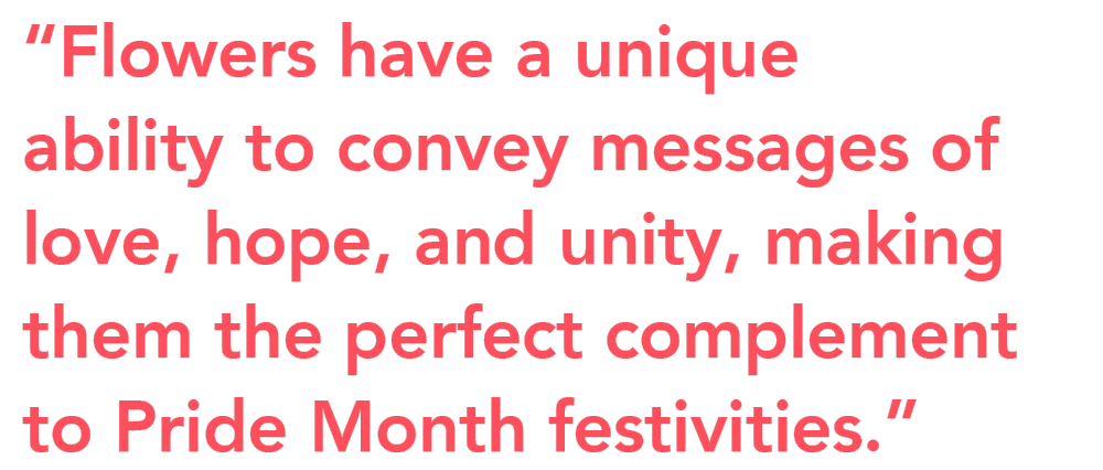 Flowers for Pride Month festivities quote