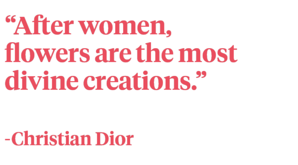 After women, flowers are the most divine creations - christian dior Quote