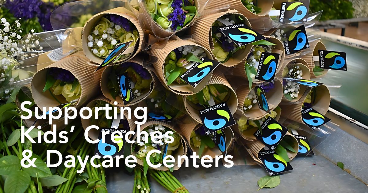 Fairtrade Certified Farms Provide Crèche and Daycare Centers Where Kids Are Cared for When Their Mothers Are Working.